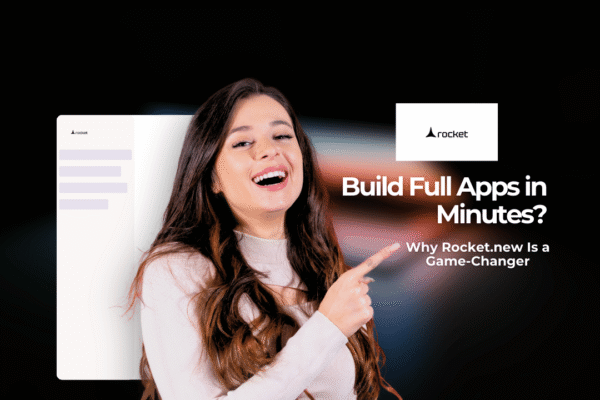 Build Full Apps in Minutes? Why Rocket.new Is a 2025 Game-Changer Rocket.new AI App Builder – Turn Ideas into Web & Mobile Apps