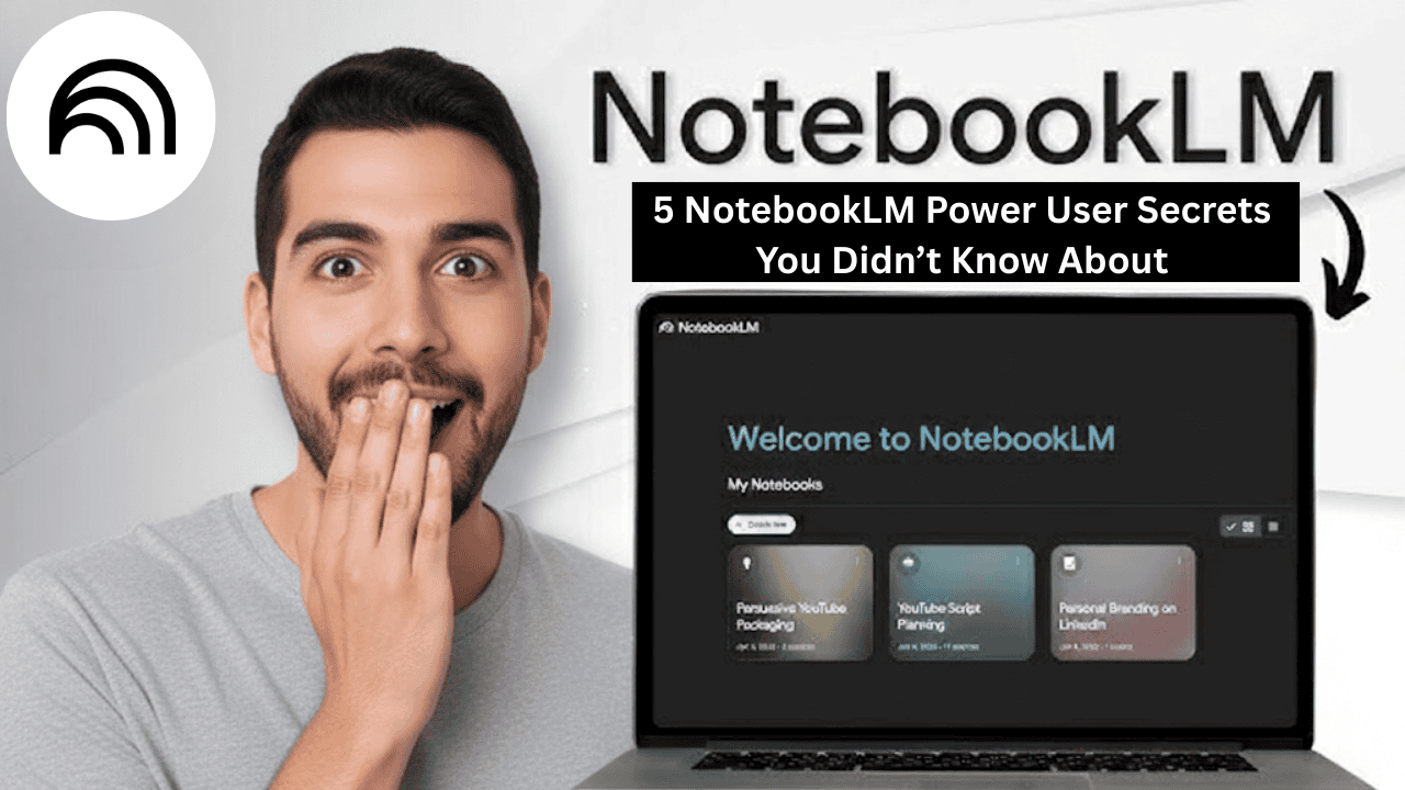 5 NotebookLM Power User Secrets You Didn’t Know About