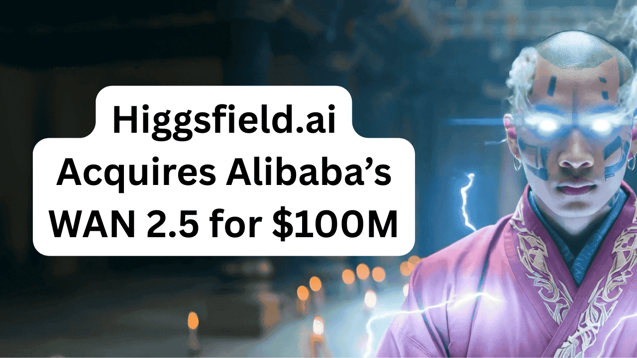 Higgsfield.ai has acquired Alibaba’s WAN 2.5 for $100M